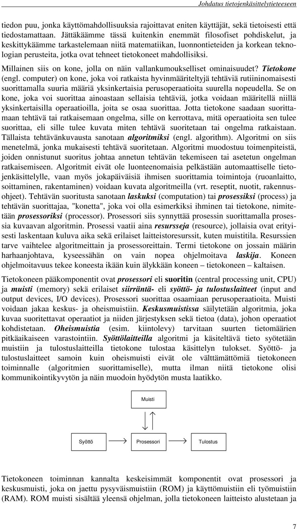 mahdollisiksi. Millainen siis on kone, jolla on näin vallankumoukselliset ominaisuudet? Tietokone (engl.