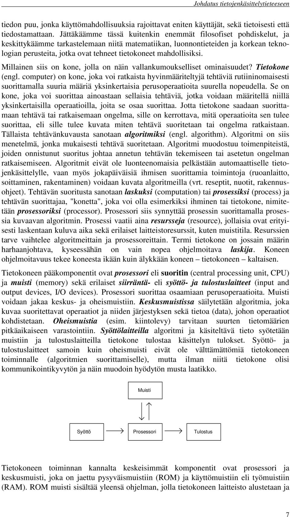 mahdollisiksi. Millainen siis on kone, jolla on näin vallankumoukselliset ominaisuudet? Tietokone (engl.