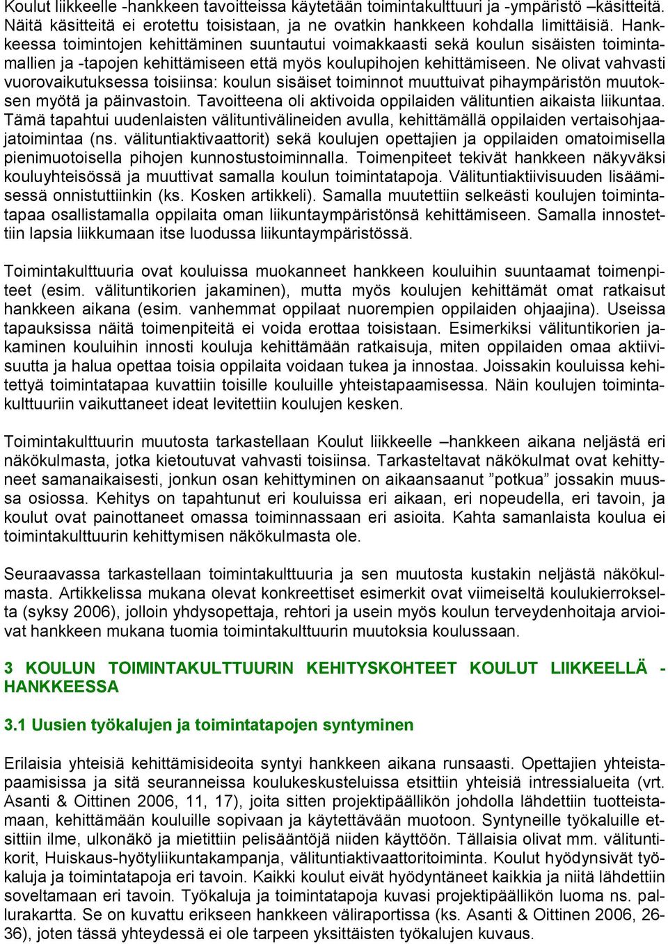 Ne olivat vahvasti vuorovaikutuksessa toisiinsa: koulun sisäiset toiminnot muuttuivat pihaympäristön muutoksen myötä ja päinvastoin.