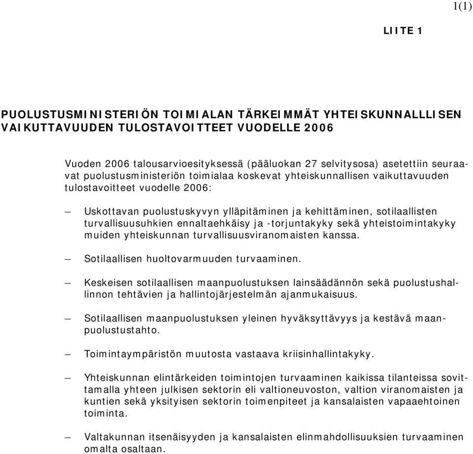 turvallisuusuhkien ennaltaehkäisy ja -torjuntakyky sekä yhteistoimintakyky muiden yhteiskunnan turvallisuusviranomaisten kanssa. Sotilaallisen huoltovarmuuden turvaaminen.