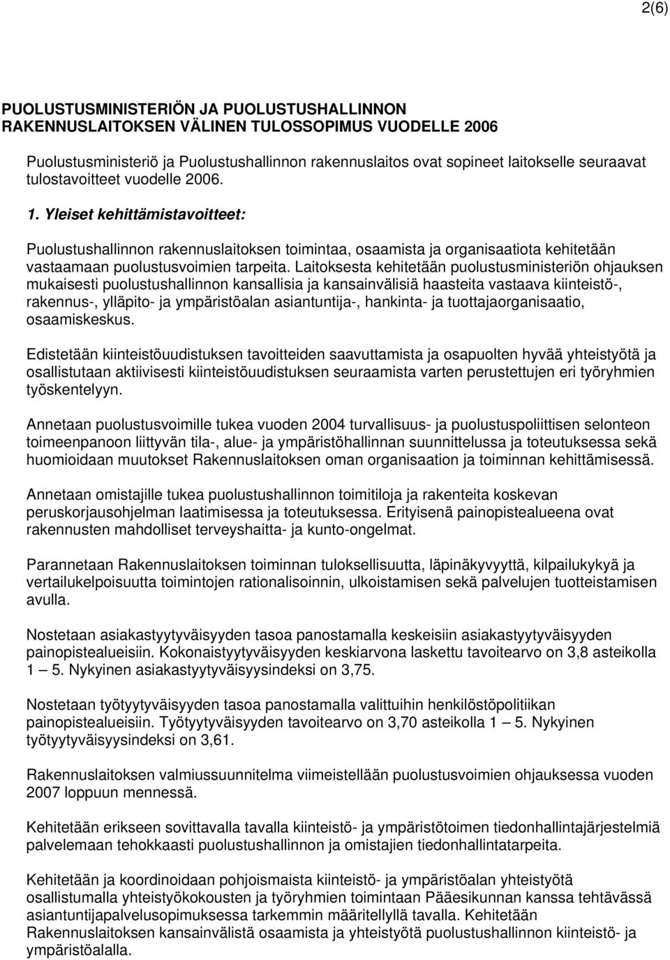 Laitoksesta kehitetään puolustusministeriön ohjauksen mukaisesti puolustushallinnon kansallisia ja kansainvälisiä haasteita vastaava kiinteistö-, rakennus-, ylläpito- ja ympäristöalan asiantuntija-,