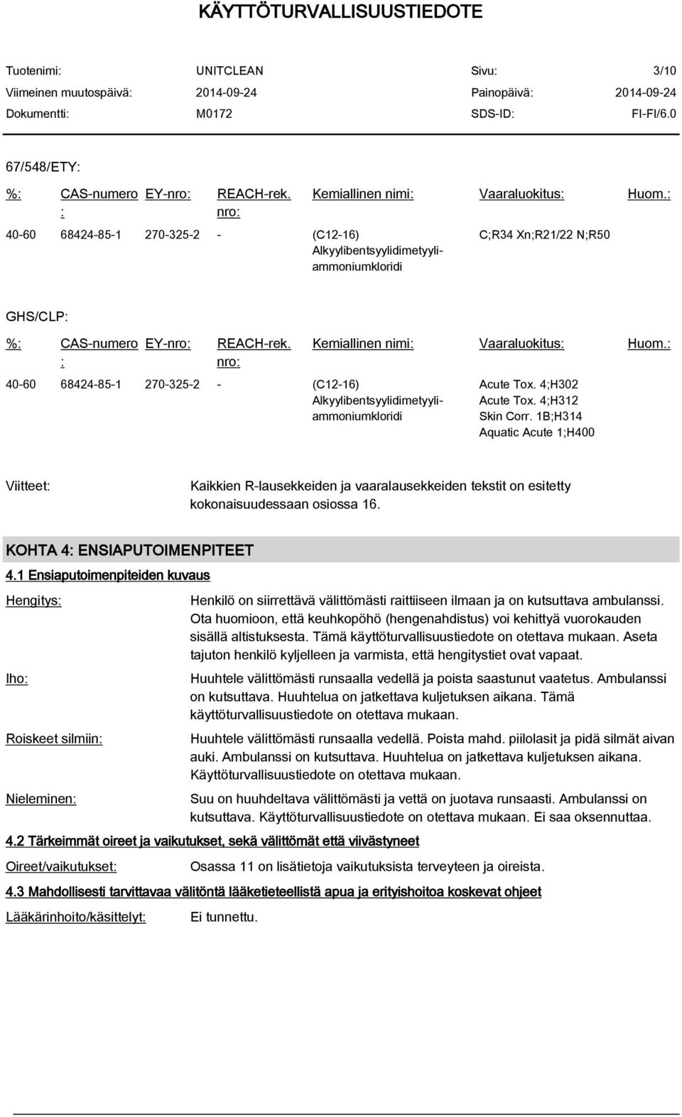 : Acute Tox. 4;H302 Acute Tox. 4;H312 Skin Corr. 1B;H314 Aquatic Acute 1;H400 Viitteet: Kaikkien R-lausekkeiden ja vaaralausekkeiden tekstit on esitetty kokonaisuudessaan osiossa 16.