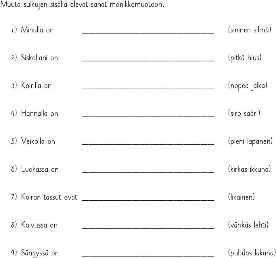 jalka) 4) Hannalla on (siro sääri) 5) Veikolla on (pieni lapanen) 6) Luokassa on