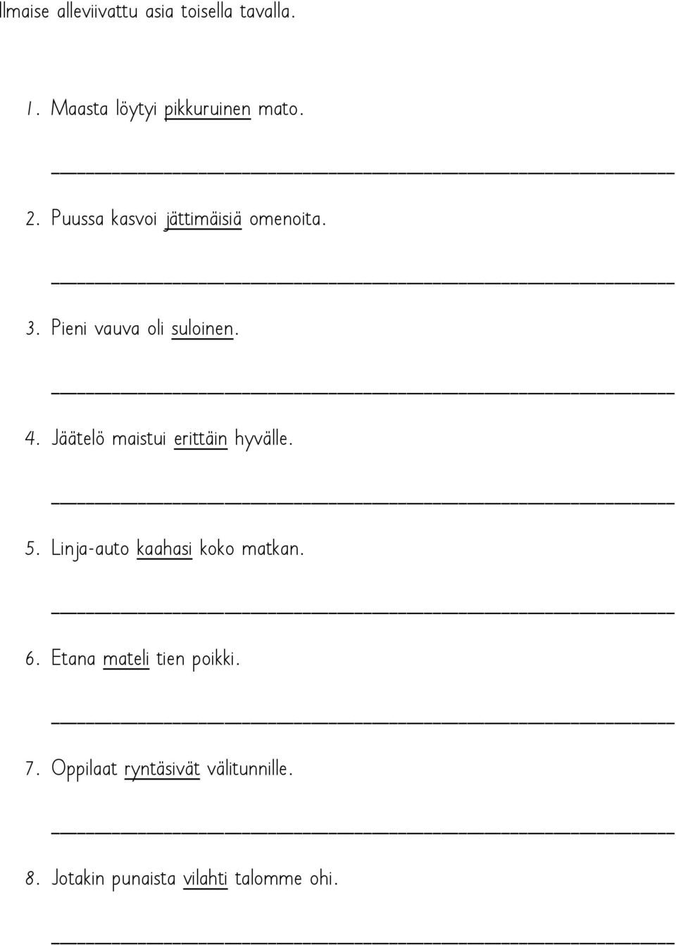 Jäätelö maistui erittäin hyvälle. 5. Linja-auto kaahasi koko matkan. 6.