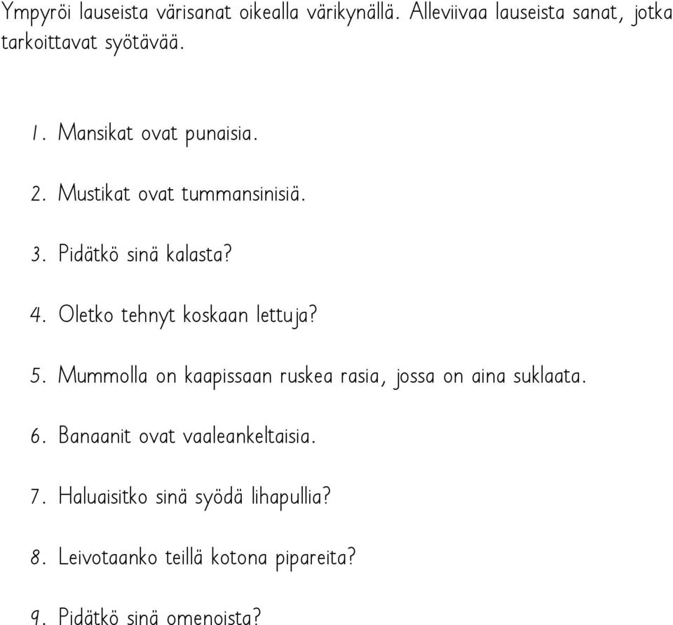 Oletko tehnyt koskaan lettuja? 5. Mummolla on kaapissaan ruskea rasia, jossa on aina suklaata. 6.