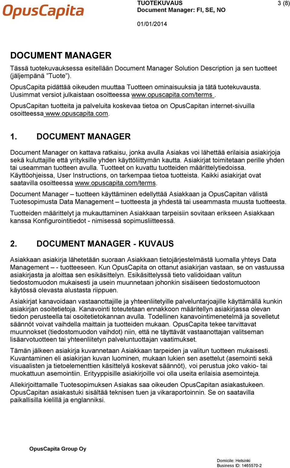 OpusCapitan tuotteita ja palveluita koskevaa tietoa on OpusCapitan internet-sivuilla osoitteessa www.opuscapita.com. 1.