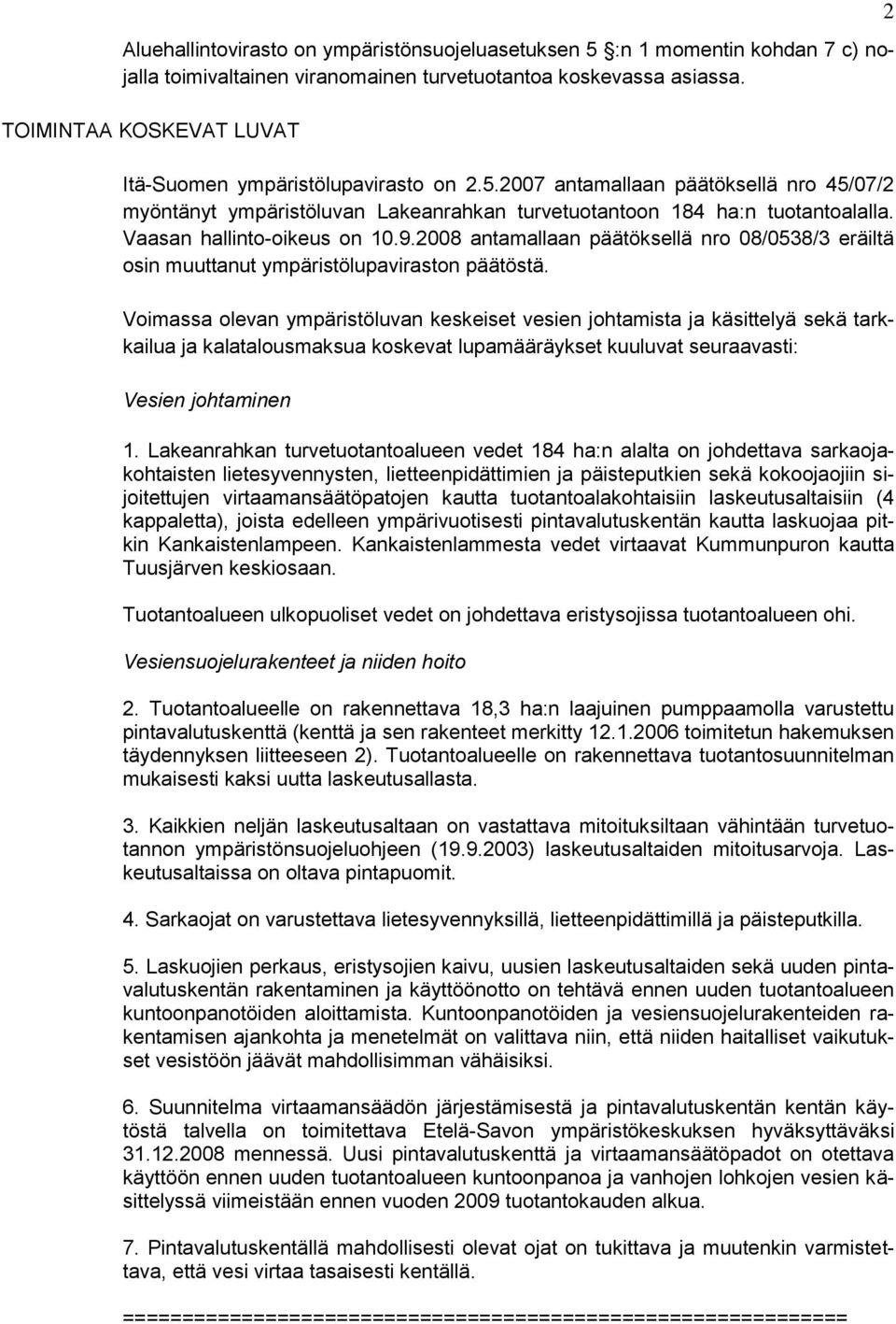 Vaasan hallinto-oikeus on 10.9.2008 antamallaan päätöksellä nro 08/0538/3 eräiltä osin muuttanut ympäristölupaviraston päätöstä.