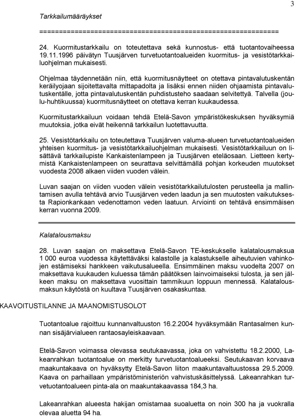 Ohjelmaa täydennetään niin, että kuormitusnäytteet on otettava pintavalutuskentän keräilyojaan sijoitettavalta mittapadolta ja lisäksi ennen niiden ohjaamista pintavalutuskentälle, jotta