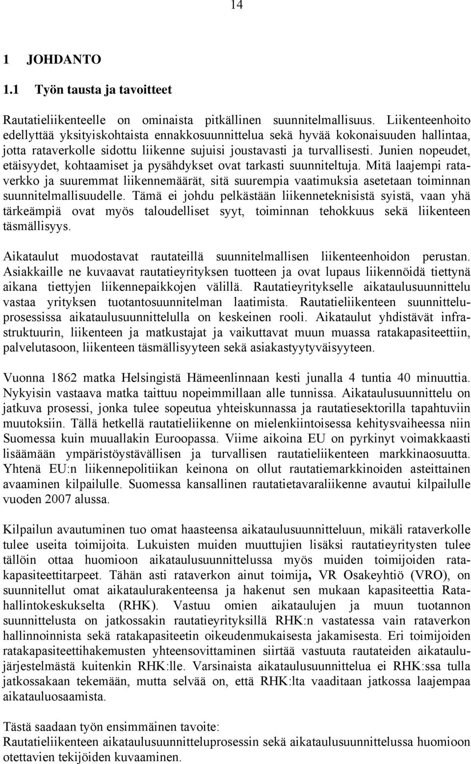 Junien nopeudet, etäisyydet, kohtaamiset ja pysähdykset ovat tarkasti suunniteltuja.