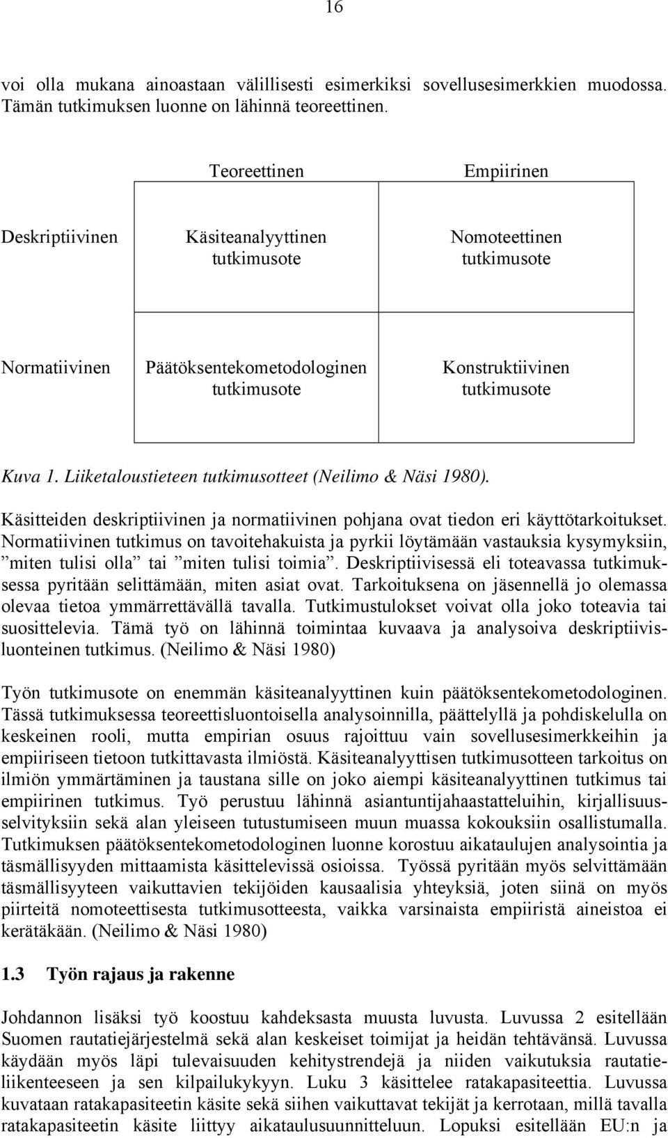 Liiketaloustieteen tutkimusotteet (Neilimo & Näsi 1980). Käsitteiden deskriptiivinen ja normatiivinen pohjana ovat tiedon eri käyttötarkoitukset.