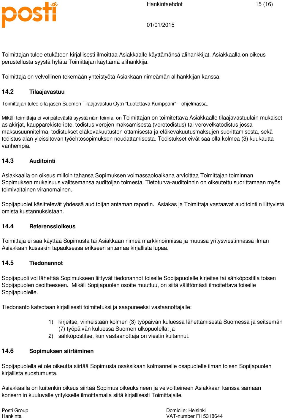 Mikäli toimittaja ei voi pätevästä syystä näin toimia, on Toimittajan on toimitettava Asiakkaalle tilaajavastuulain mukaiset asiakirjat, kaupparekisteriote, todistus verojen maksamisesta