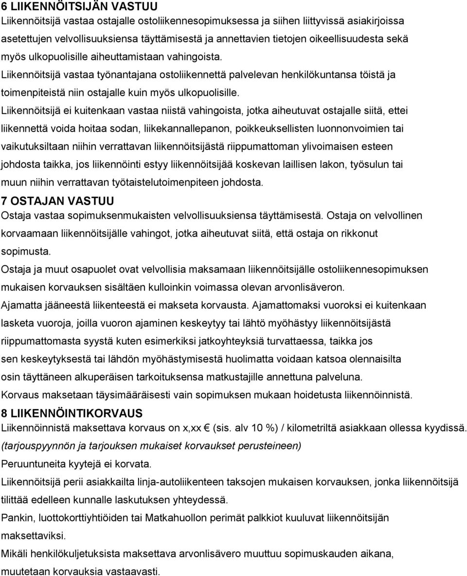 Liikennöitsijä vastaa työnantajana ostoliikennettä palvelevan henkilökuntansa töistä ja toimenpiteistä niin ostajalle kuin myös ulkopuolisille.