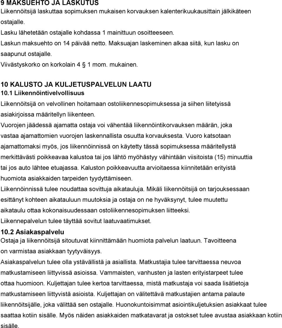1 Liikennöintivelvollisuus Liikennöitsijä on velvollinen hoitamaan ostoliikennesopimuksessa ja siihen liitetyissä asiakirjoissa määritellyn liikenteen.