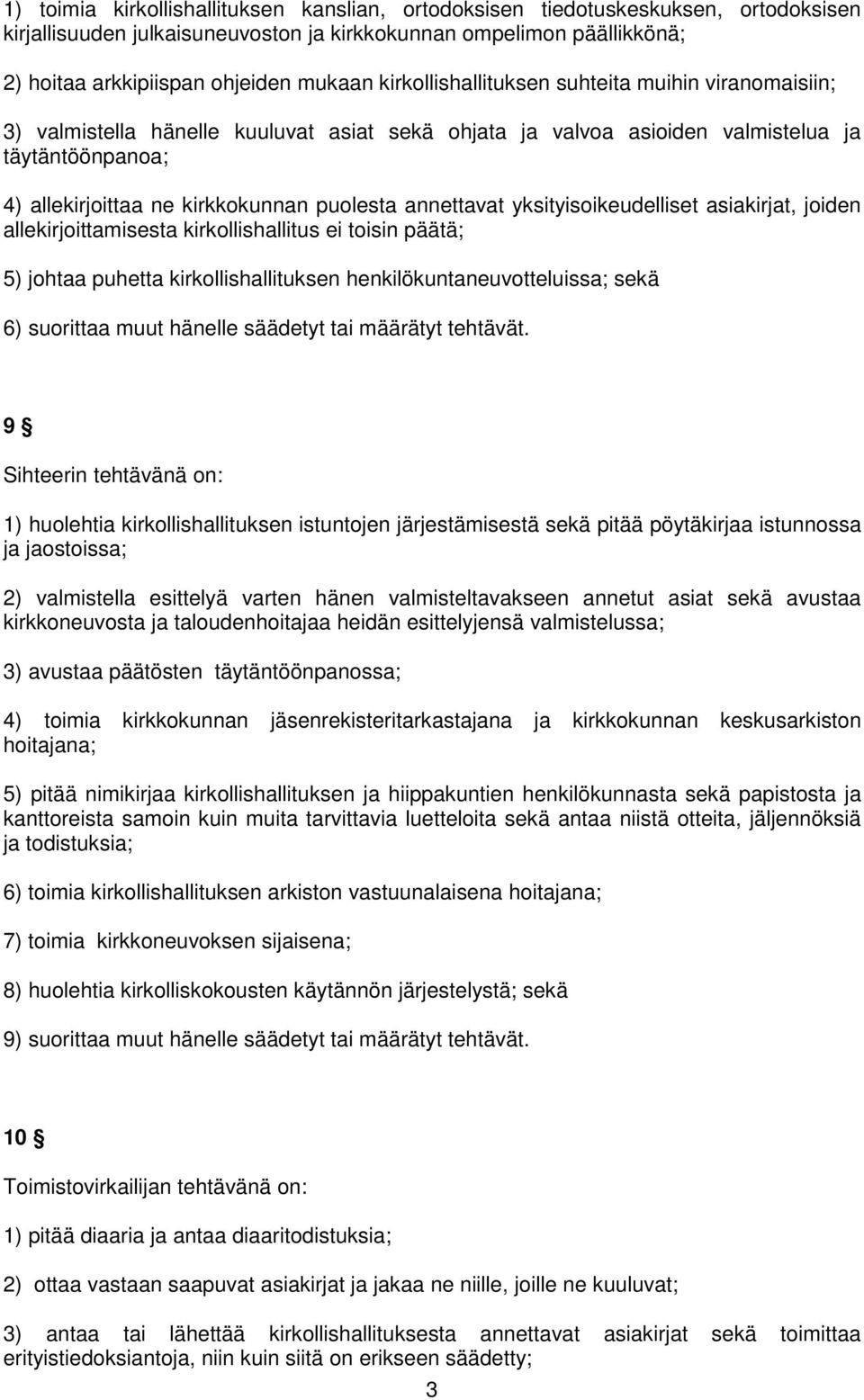 annettavat yksityisoikeudelliset asiakirjat, joiden allekirjoittamisesta kirkollishallitus ei toisin päätä; 5) johtaa puhetta kirkollishallituksen henkilökuntaneuvotteluissa; sekä 6) suorittaa muut