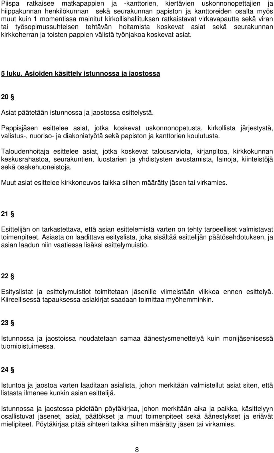 5 luku. Asioiden käsittely istunnossa ja jaostossa 20 Asiat päätetään istunnossa ja jaostossa esittelystä.