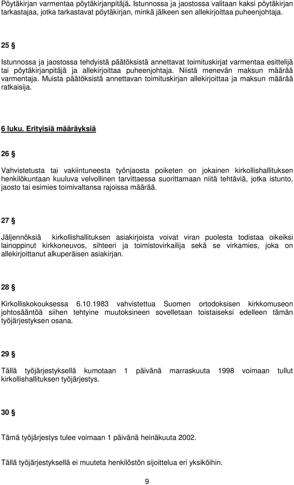 Muista päätöksistä annettavan toimituskirjan allekirjoittaa ja maksun määrää ratkaisija. 6 luku.