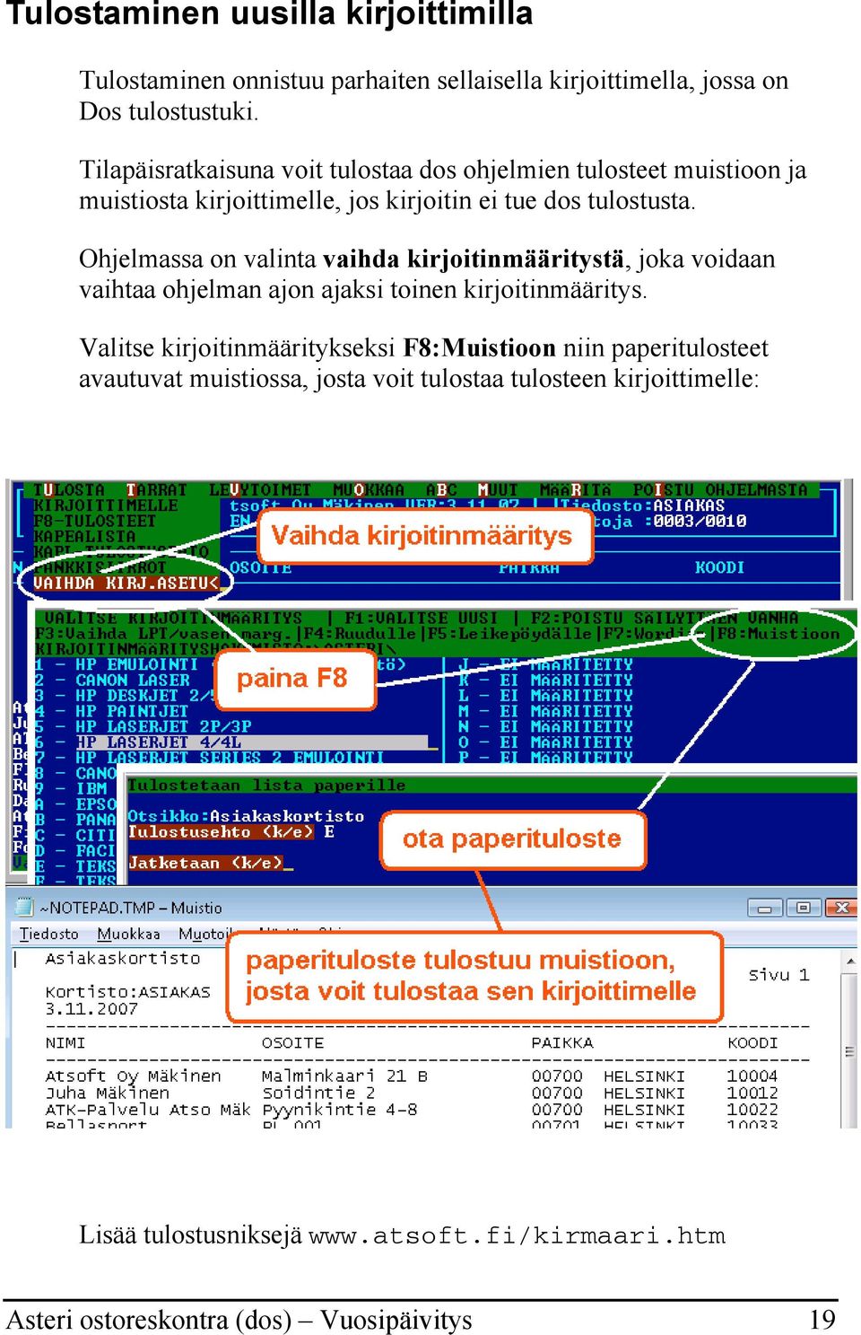 Ohjelmassa on valinta vaihda kirjoitinmääritystä, joka voidaan vaihtaa ohjelman ajon ajaksi toinen kirjoitinmääritys.