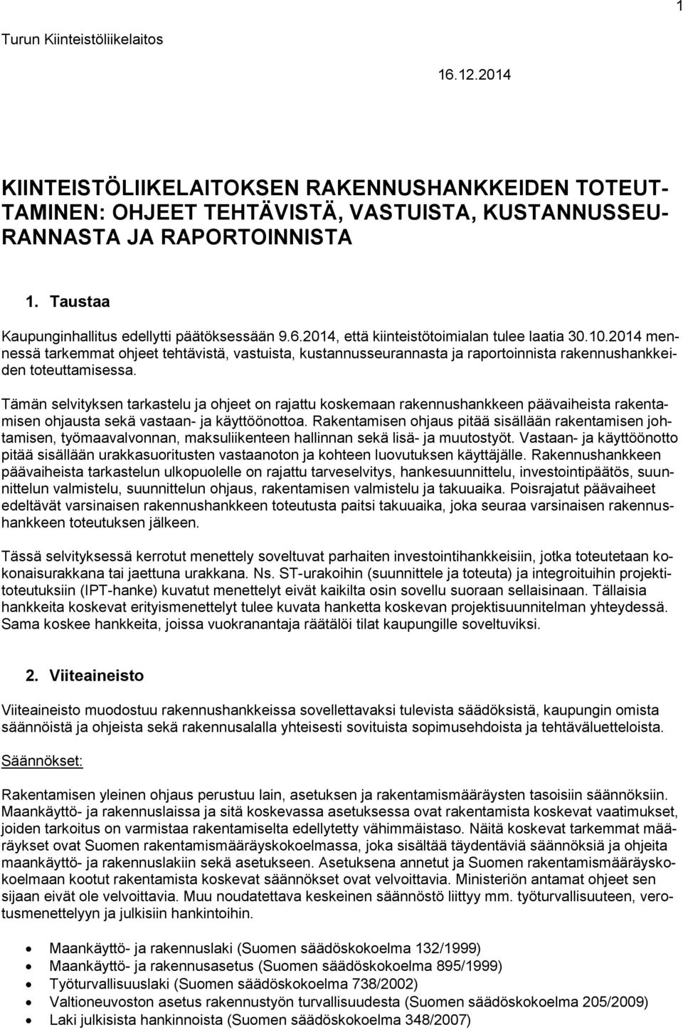 2014 mennessä tarkemmat ohjeet tehtävistä, vastuista, kustannusseurannasta ja raportoinnista rakennushankkeiden toteuttamisessa.