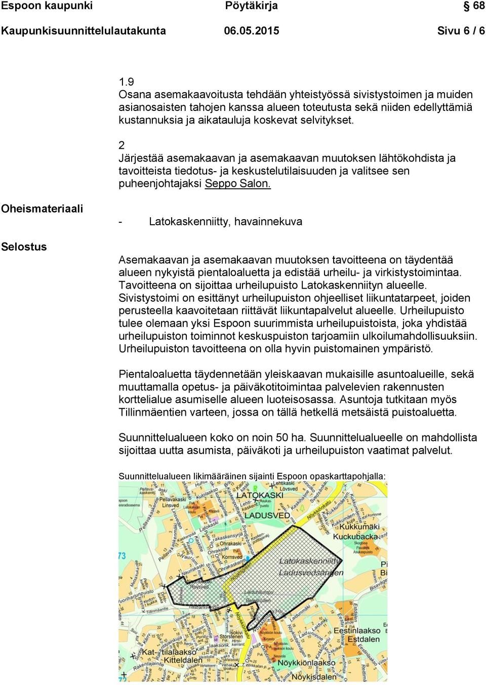 2 Järjestää asemakaavan ja asemakaavan muutoksen lähtökohdista ja tavoitteista tiedotus- ja keskustelutilaisuuden ja valitsee sen puheenjohtajaksi Seppo Salon.