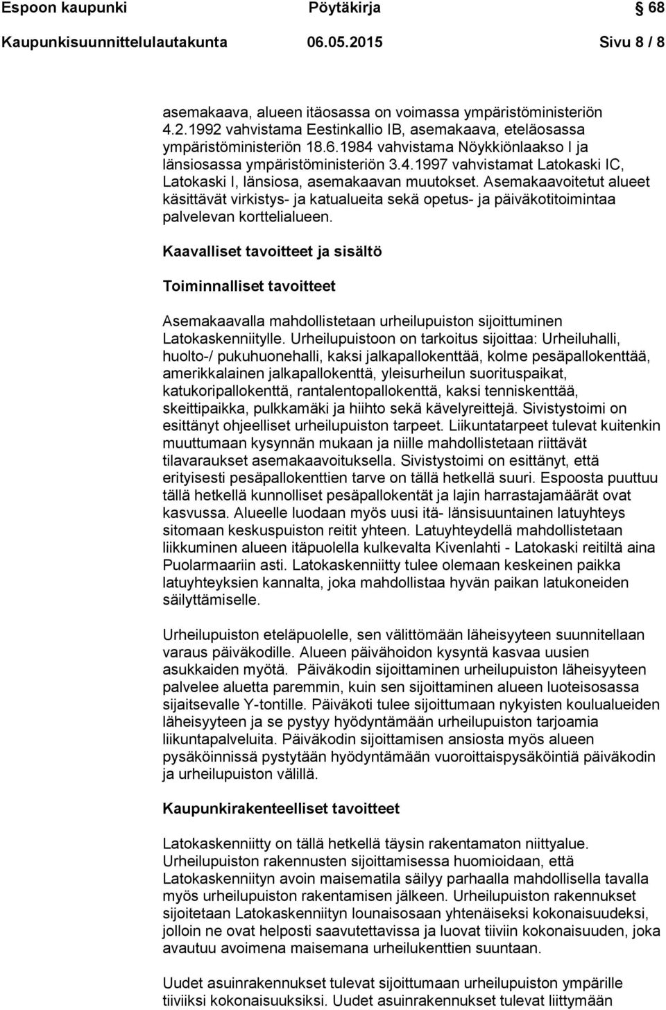 Asemakaavoitetut alueet käsittävät virkistys- ja katualueita sekä opetus- ja päiväkotitoimintaa palvelevan korttelialueen.