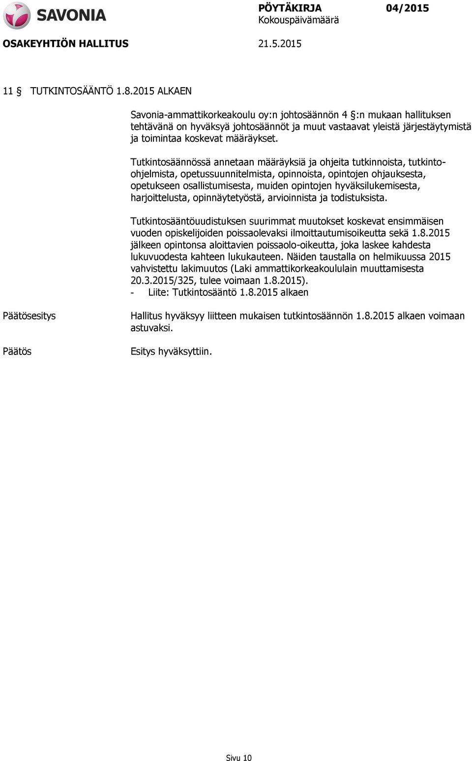 Tutkintosäännössä annetaan määräyksiä ja ohjeita tutkinnoista, tutkintoohjelmista, opetussuunnitelmista, opinnoista, opintojen ohjauksesta, opetukseen osallistumisesta, muiden opintojen