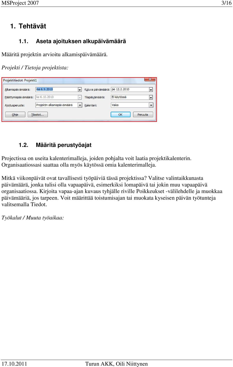 Valitse valintaikkunasta päivämäärä, jonka tulisi olla vapaapäivä, esimerkiksi lomapäivä tai jokin muu vapaapäivä organisaatiossa.