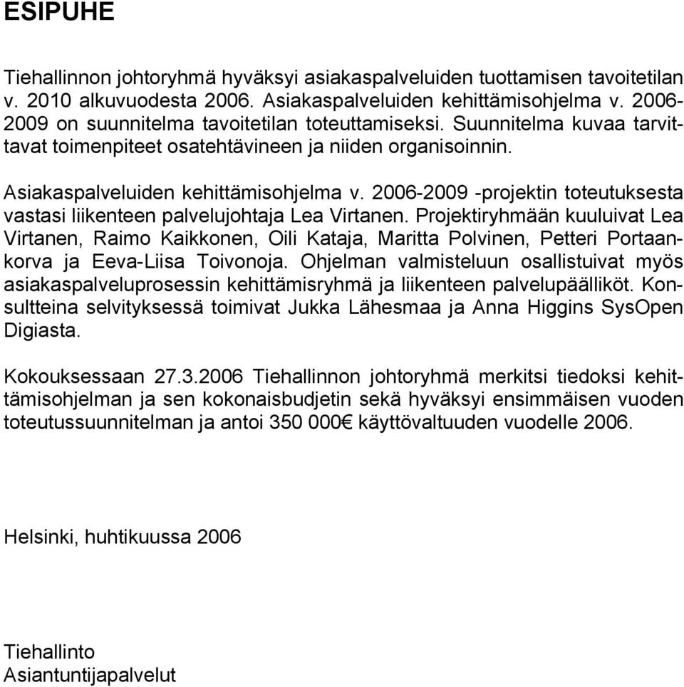 2006-2009 -projektin toteutuksesta vastasi liikenteen palvelujohtaja Lea Virtanen.