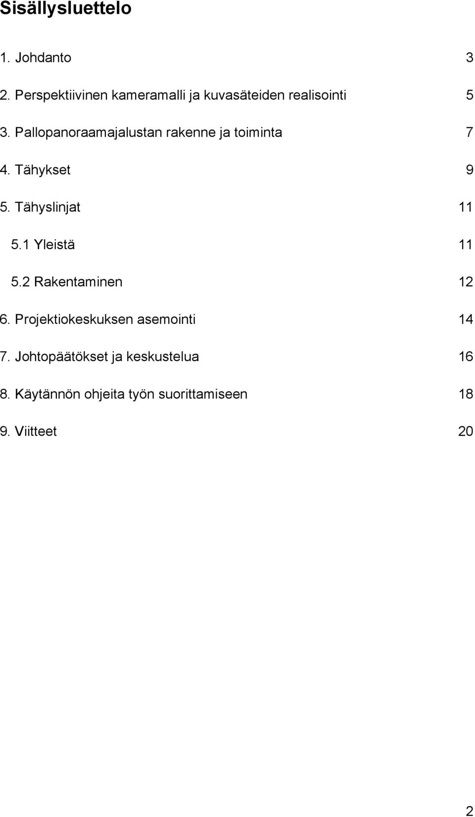 Pallopanoraamajalustan rakenne ja toiminta 7 4. Tähykset 9 5. Tähyslinjat 11 5.