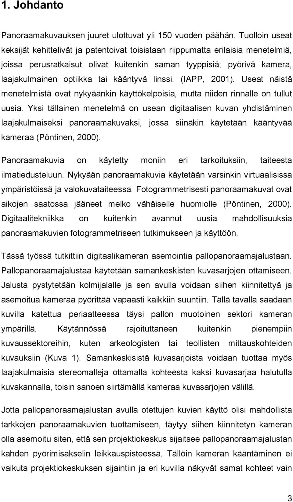 kääntyvä linssi. (IAPP, 2001). Useat näistä menetelmistä ovat nykyäänkin käyttökelpoisia, mutta niiden rinnalle on tullut uusia.