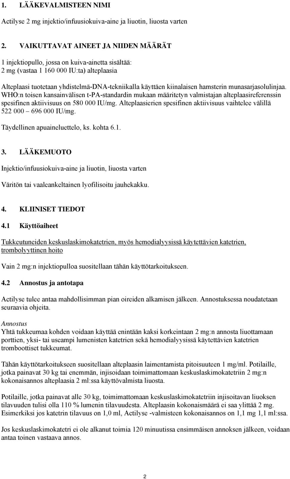 hamsterin munasarjasolulinjaa. WHO:n toisen kansainvälisen t-pa-standardin mukaan määritetyn valmistajan alteplaasireferenssin spesifinen aktiivisuus on 580 000 IU/mg.