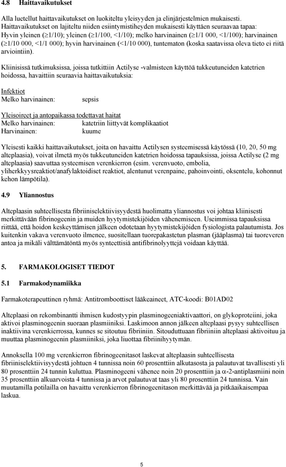 000, <1/1 000); hyvin harvinainen (<1/10 000), tuntematon (koska saatavissa oleva tieto ei riitä arviointiin).