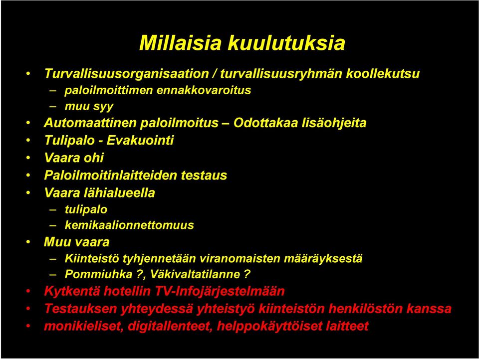 tulipalo kemikaalionnettomuus Muu vaara Kiinteistö tyhjennetään viranomaisten määräyksestä Pommiuhka?, Väkivaltatilanne?