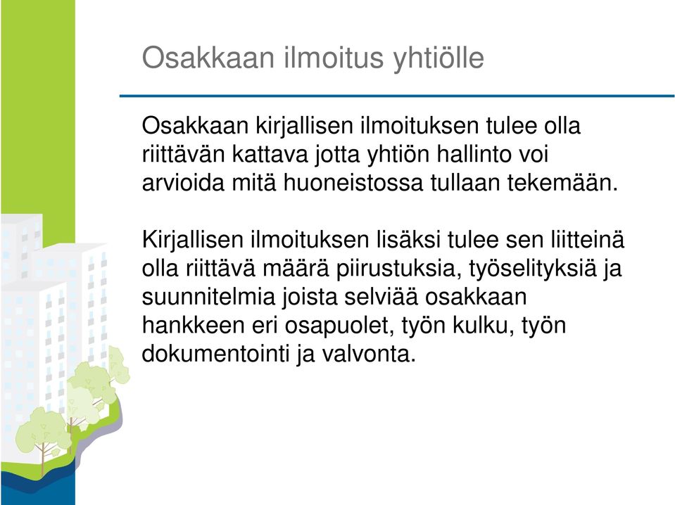 Kirjallisen ilmoituksen lisäksi tulee sen liitteinä olla riittävä määrä piirustuksia,