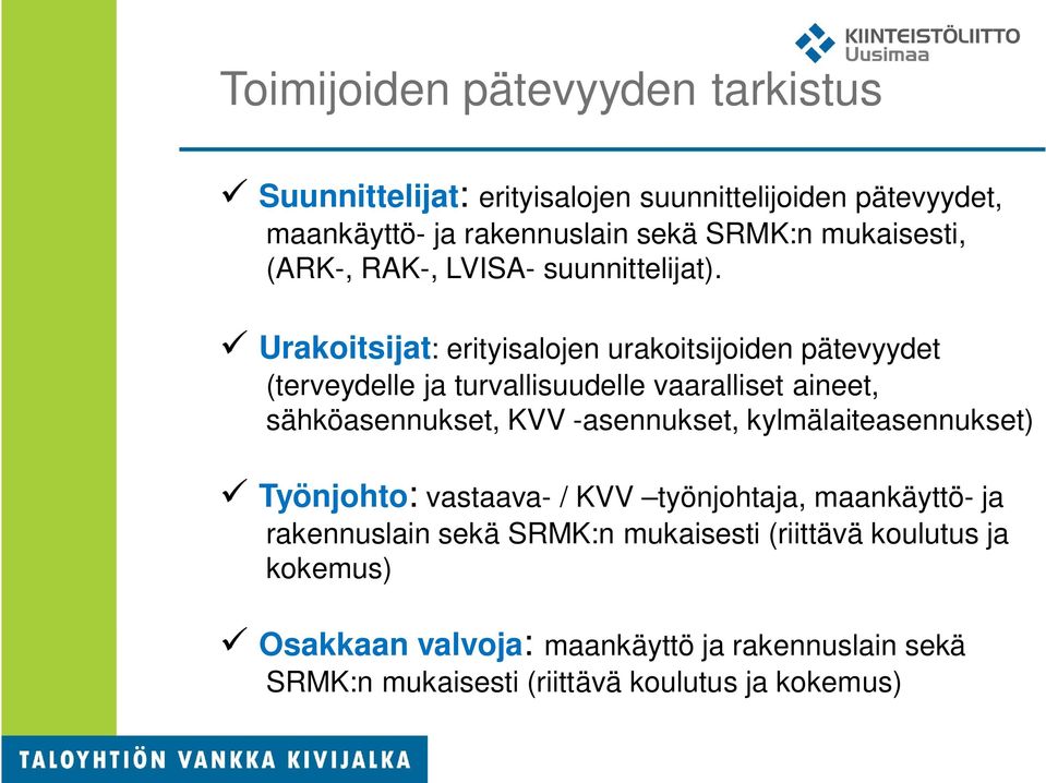 Urakoitsijat: erityisalojen urakoitsijoiden pätevyydet (terveydelle ja turvallisuudelle vaaralliset aineet, sähköasennukset, KVV -asennukset,