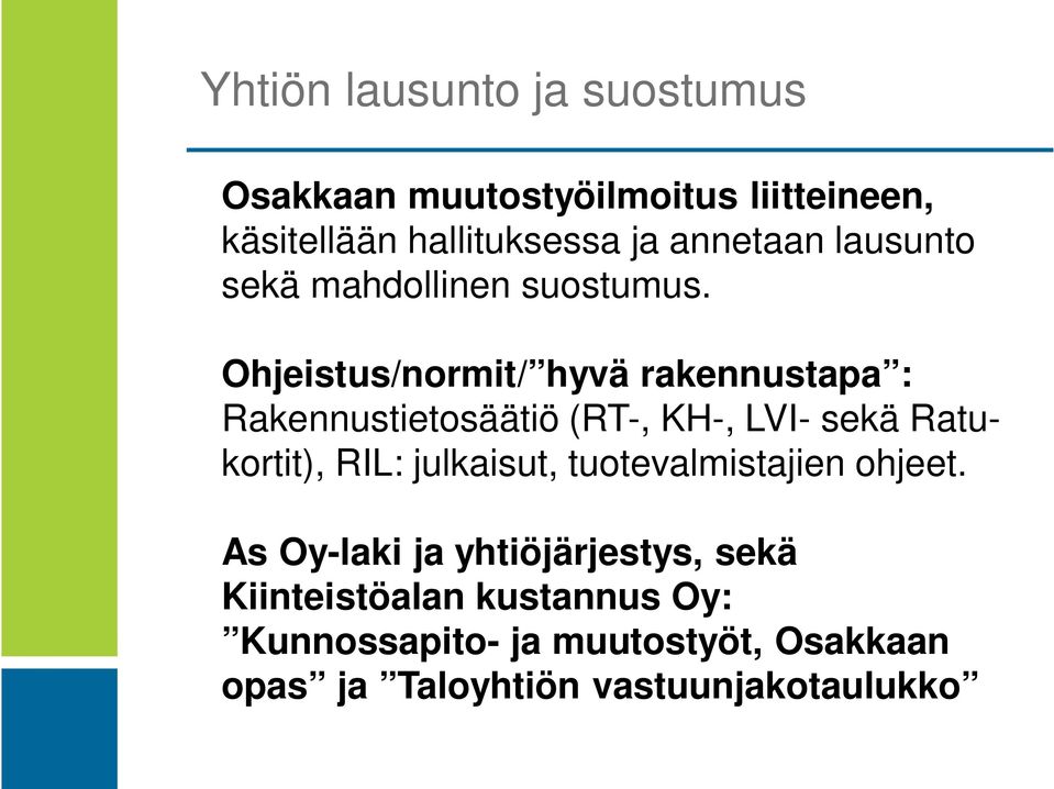 Ohjeistus/normit/ hyvä rakennustapa : Rakennustietosäätiö (RT-, KH-, LVI- sekä Ratukortit), RIL: