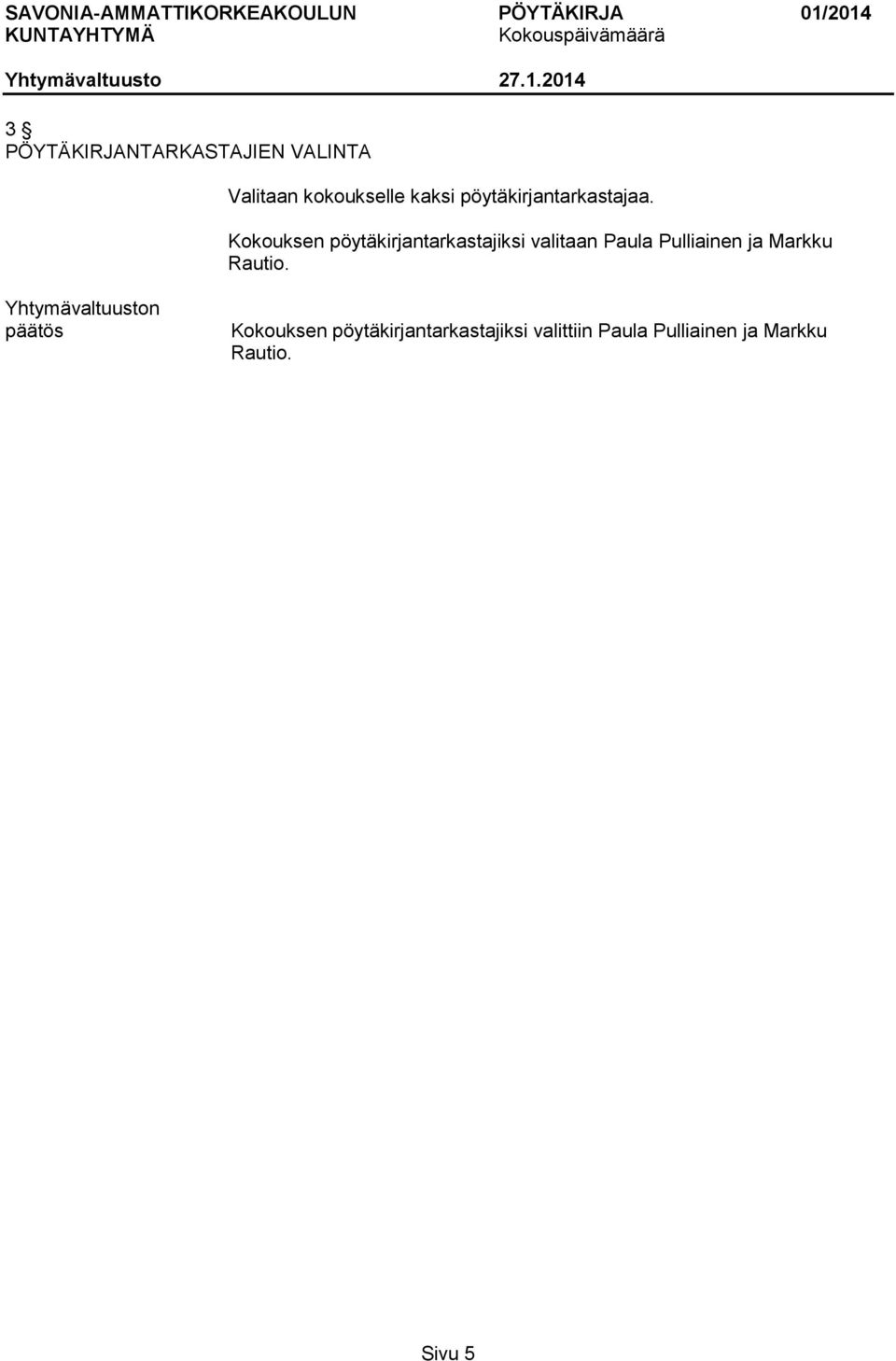 Kokouksen pöytäkirjantarkastajiksi valitaan Paula Pulliainen ja