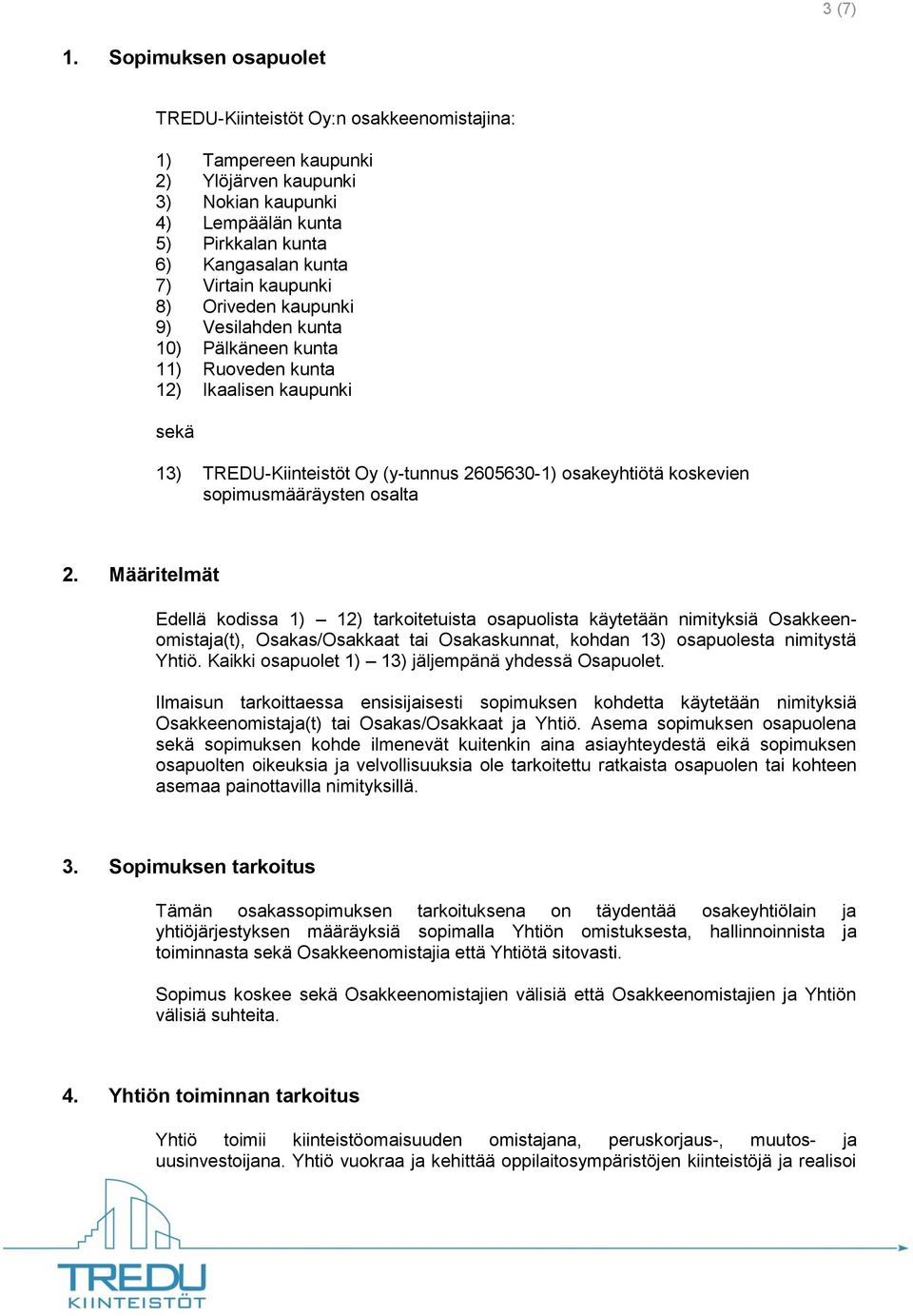 kaupunki 8) Oriveden kaupunki 9) Vesilahden kunta 10) Pälkäneen kunta 11) Ruoveden kunta 12) Ikaalisen kaupunki sekä 13) TREDU-Kiinteistöt Oy (y-tunnus 2605630-1) osakeyhtiötä koskevien