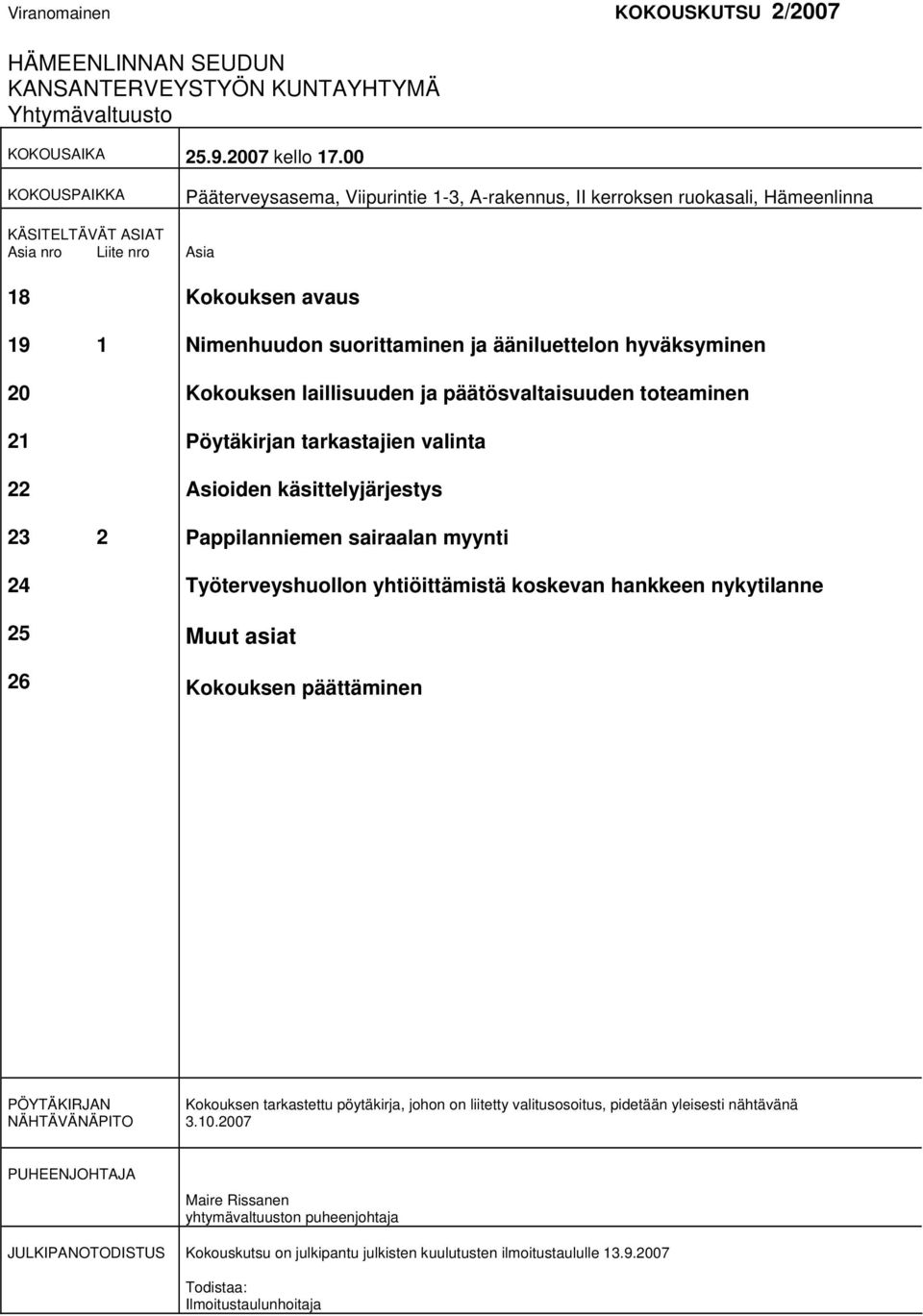 suorittaminen ja ääniluettelon hyväksyminen Kokouksen laillisuuden ja päätösvaltaisuuden toteaminen Pöytäkirjan tarkastajien valinta Asioiden käsittelyjärjestys Pappilanniemen sairaalan myynti