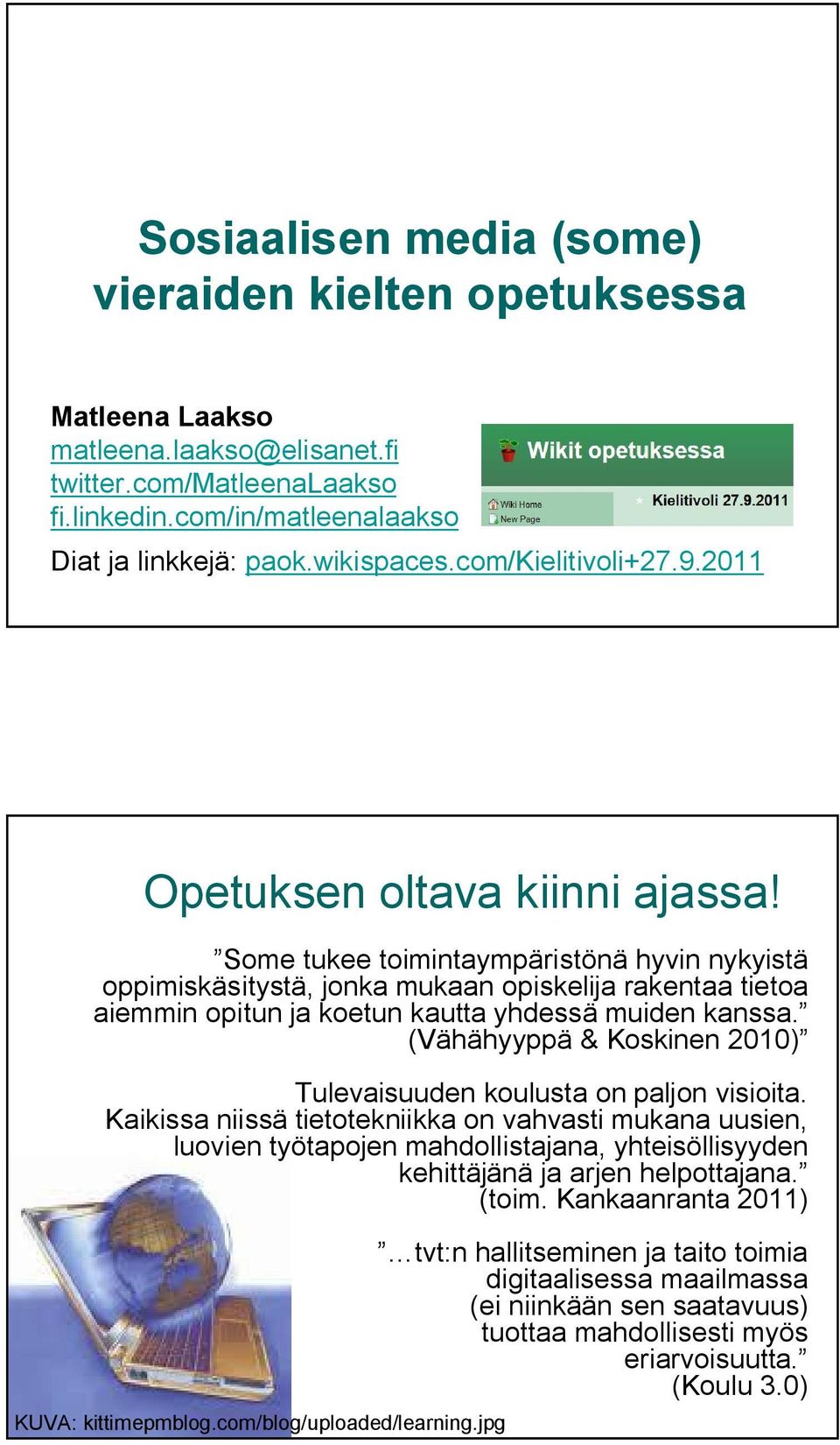 Some tukee toimintaympäristönä hyvin nykyistä oppimiskäsitystä, jonka mukaan opiskelija rakentaa tietoa aiemmin opitun ja koetun kautta yhdessä muiden kanssa.