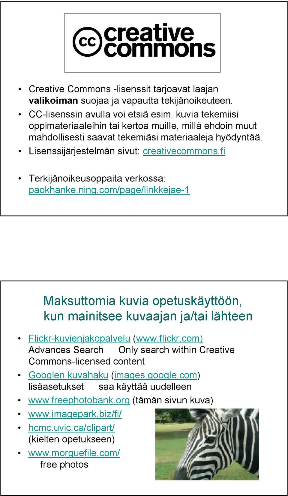 fi Terkijänoikeusoppaita verkossa: paokhanke.ning.com/page/linkkejae 1 Maksuttomia kuvia opetuskäyttöön, kun mainitsee kuvaajan ja/tai lähteen Flickr kuvienjakopalvelu (www.flickr.