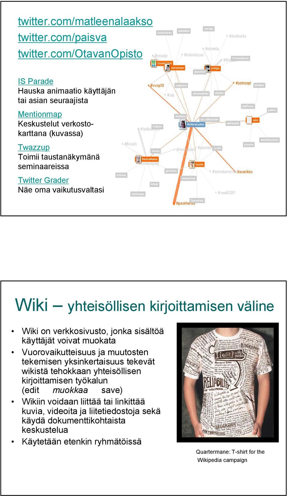 Twitter Grader Näe oma vaikutusvaltasi Wiki yhteisöllisen kirjoittamisen väline Wiki on verkkosivusto, jonka sisältöä käyttäjät voivat muokata Vuorovaikutteisuus ja muutosten