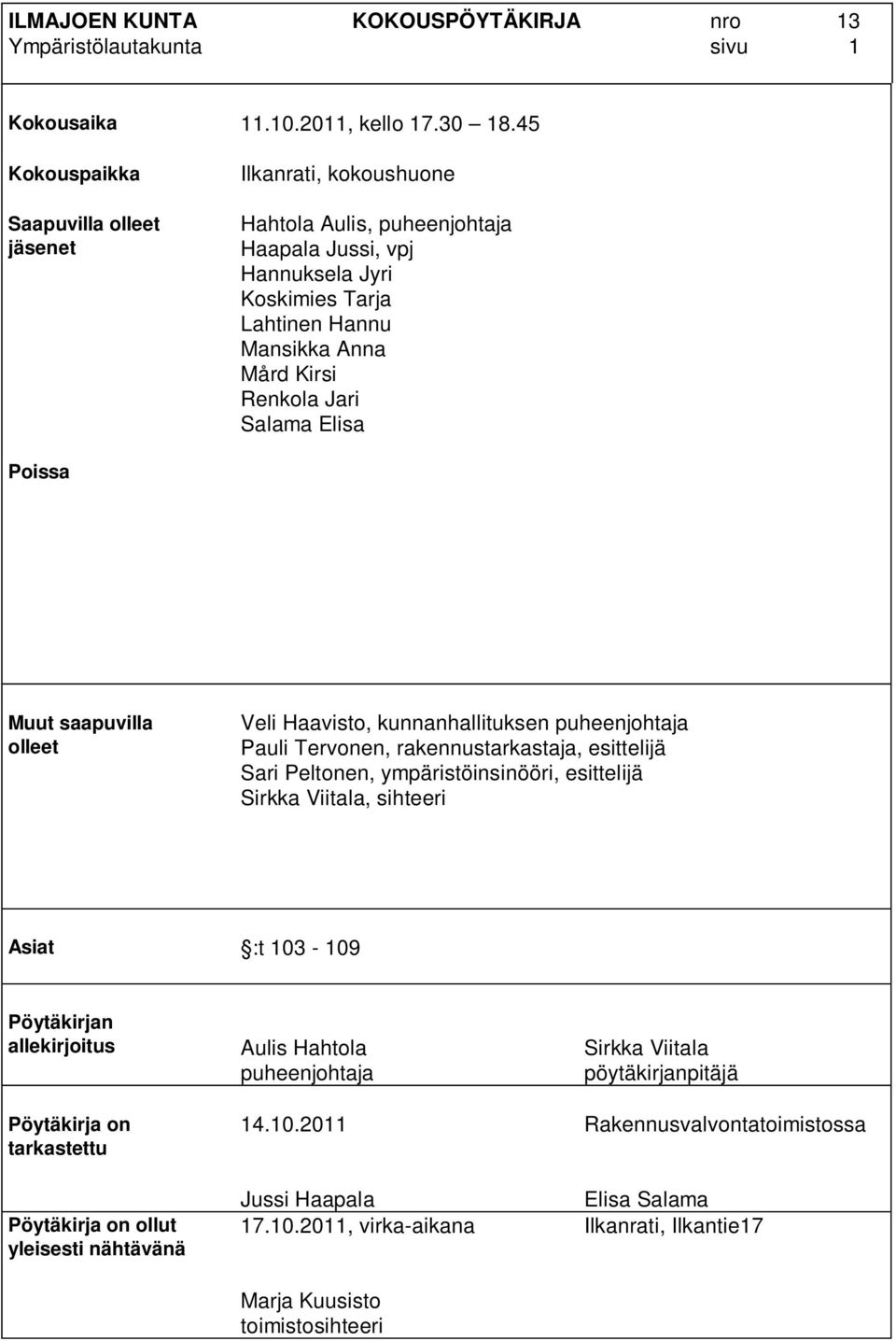 Salama Elisa Poissa Muut saapuvilla olleet Veli Haavisto, kunnanhallituksen puheenjohtaja Pauli Tervonen, rakennustarkastaja, esittelijä Sari Peltonen, ympäristöinsinööri, esittelijä Sirkka Viitala,
