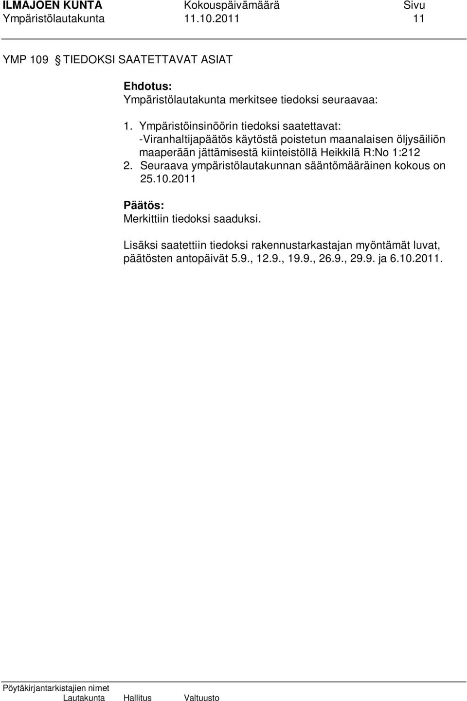 kiinteistöllä Heikkilä R:No 1:212 2. Seuraava ympäristölautakunnan sääntömääräinen kokous on 25.10.