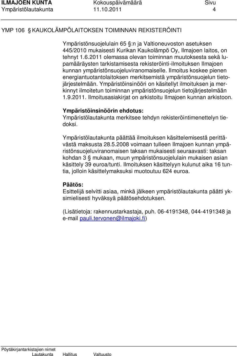 Ilmoitus koskee pienen energiantuotantolaitoksen merkitsemistä ympäristönsuojelun tietojärjestelmään.