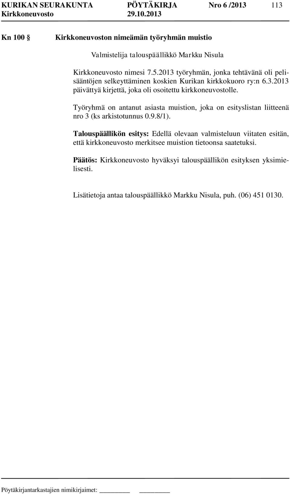 Työryhmä on antanut asiasta muistion, joka on esityslistan liitteenä nro 3 (ks arkistotunnus 0.9.8/1).