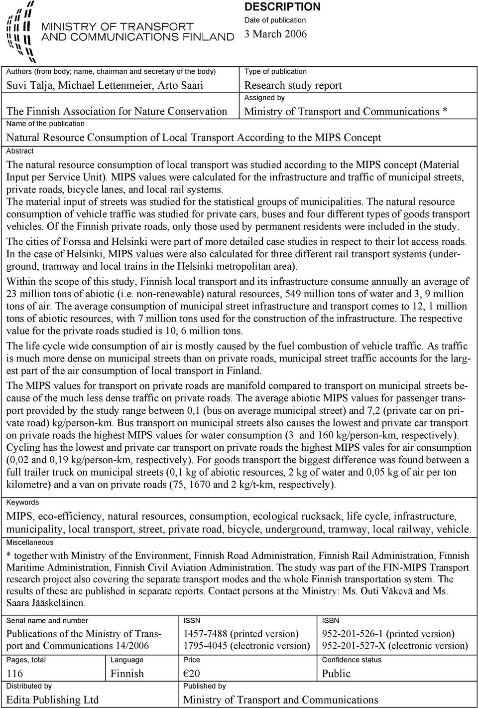 Abstract The natural resource consumption of local transport was studied according to the MIPS concept (Material Input per Service Unit).