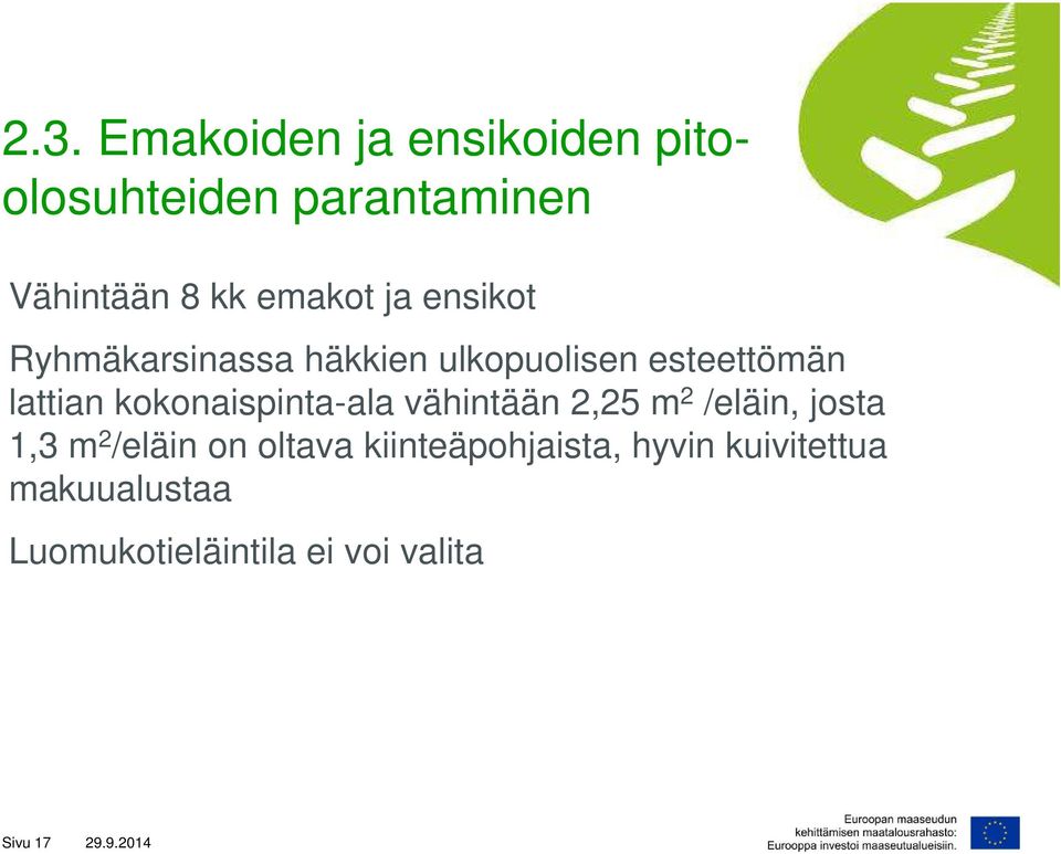 kokonaispinta-ala vähintään 2,25 m 2 /eläin, josta 1,3 m 2 /eläin on oltava