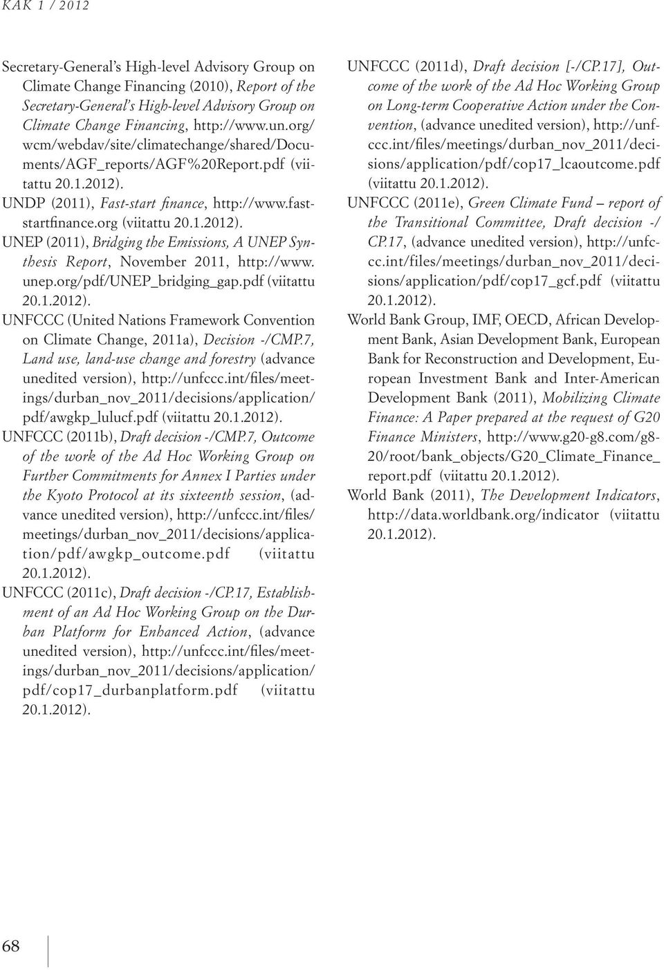 unep.org/pdf/unep_bridging_gap.pdf (viitattu 20.1.2012). UNFCCC (United Nations Framework Convention on Climate Change, 2011a), Decision -/CMP.