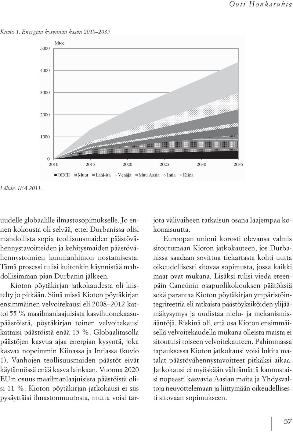 Jo ennen kokousta oli selvää, ettei Durbanissa olisi mahdollista sopia teollisuusmaiden päästövähennystavoitteiden ja kehitysmaiden päästövähennystoimien kunnianhimon nostamisesta.