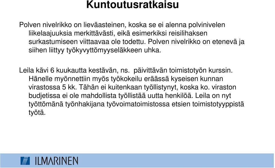 päivittävän toimistotyön kurssin. Hänelle myönnettiin myös työkokeilu eräässä kyseisen kunnan virastossa 5 kk.